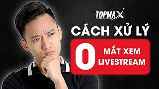 0 mắt xem Livestream - Phương pháp và cách xử lý | Marketing thực chiến