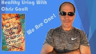 Chris Gault Healthy Living-Welcome to my Channel-We Are One Video-My Journey to Fountain of Youth