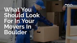 What You Should Look For In Your Movers In Boulder