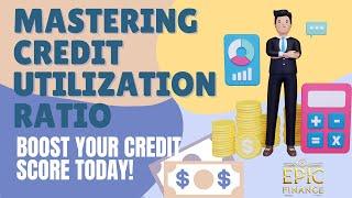 Mastering Credit Utilization Ratio: Boost Your Credit Score Today!