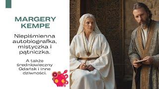 Margery Kempe - mistyczka ze średniowiecznej Europy, czyli jak zostać pisarką, będąc niepiśmienną.