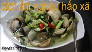 Hướng Dẫn Cách Làm Nghêu Hấp Xã| duy chef saigon