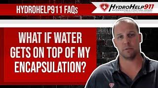 What If Water Gets on Top of My Encapsulation? | HydroHelp911 FAQ