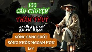 100 câu chuyện THÂM THUÝ | Giúp bạn TỈNH NGỘ | Sống KHÔN NGOAN | Triết Lý Nhân Sinh (P7)