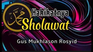 Hakikatnya Sholawat, Gus Mukhlason Rosyid#kajianhakikat