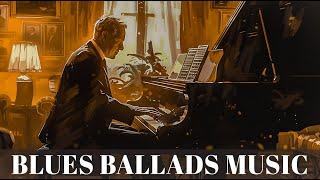 Blues Ballads Music - Instrumental Music to Soothe Your Soul | Soothing Blues Tunes for Relaxation