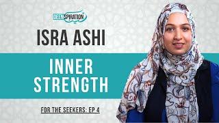 How to Find Your Inner Strength in Difficult Times - Isra Ashi (For the Seekers Ep. 4)