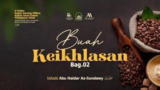 [LIVE] Buah Keikhlasan (Bagian 2) - Ustadz Abu Haidar As-Sundawy حفظه الله