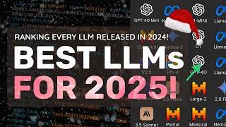 Ranking: Which LLMs are the BEST FOR 2025? (Ranking Every LLM Released in 2024!)