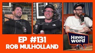 Rob Mulholland | Have A Word Podcast #131