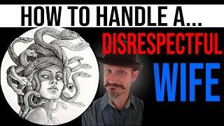 How to Handle a Disrespectful Wife the Right Way!