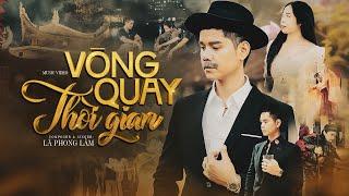 VÒNG QUAY THỜI GIAN - LÃ PHONG LÂM | OFFICIAL MUSIC VIDEO