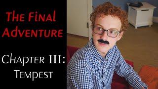 The Final Adventure Chapter 3: Tempest