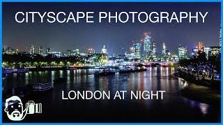 Cityscape photography | Night photography in London (part 1)