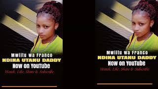 NDINA UTANU DADDY BY MWIITU WA FRANCO