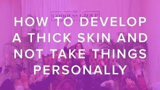 How to Develop a Thick Skin and Not Take Things Personally