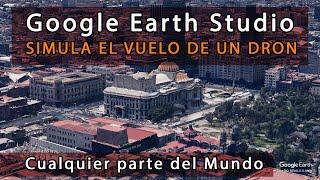 GOOGLE EARTH STUDIO 2024 | Video de Simulación de un Dron en 4K