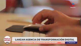 El Gobierno de México presenta la Agencia de Transformación Digital | DPC con Paola Rojas