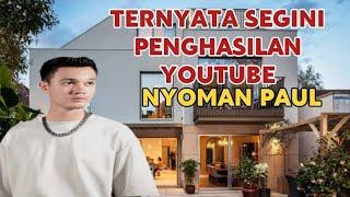 MAKIN KAYA || SEGINI GAJI NYOMAN PAUL DARI YOUTUBE