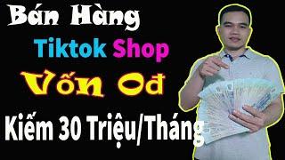 Cách Bán Hàng Trên Tiktok Shop Không Cần Vốn ||Tiếp thị liên kết trên Tiktok - Kiếm Tiền Trên Tiktok