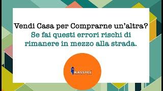   Vendi Casa per Comprare un'altra? | Se fai questi errori rischi di rimanere in mezzo alla strada.