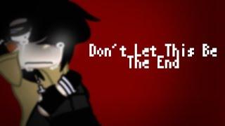 " Don't Let This Be The End " | Vent?