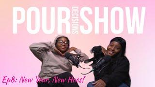 New Year, New Hoes! | Pour Decisions Show