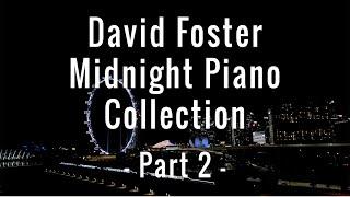 David Foster Midnight Piano Collection - Part 2