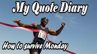 My Quote Diary: How to Survive Monday - Motivational Quotes