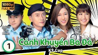 TVB Cảnh Khuyển Ba Đả tập 1/20 | tiếng Việt | Huỳnh Tông Trạch, Chung Gia Hân | TVB 2016