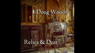 MUSIC NIGHT - New Solo Album from Doug Woods - Relics & Dust - Let’s Listen - Headphones Recommended