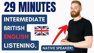 29 Minutes of Intermediate British English Listening Practice with a Native Speaker | British Accent