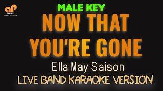 NOW THAT YOU'RE GONE - Ella May Saison (MALE KEY HQ KARAOKE VERSION)