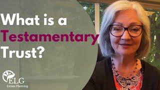 What is a Testamentary Trust