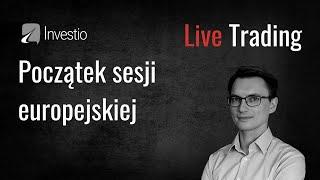 Live Trading - początek sesji europejskiej