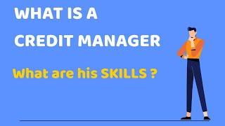 What is a Credit Manager  -  what are the skills of a Credit Manager