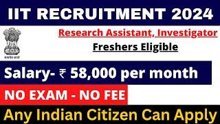 IIT STAFF RECRUITMENT 2024 | FRESHERS ELIGIBLE | SALARY- 58000 | APPLY ALL INDIA