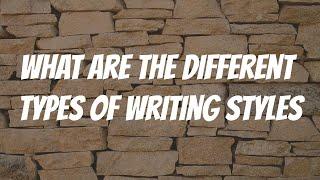 What are the Different Types of Writing Styles?