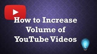 How to Increase Audio Volume of YouTube Videos