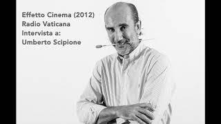 "Effetto Cinema"  Radio Vaticana  (Intervista a Umberto Scipione) - 2012