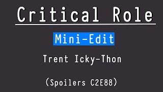 Mini-Edit - Trent Icky-Thon - Critical Role (Spoilers C2E88)