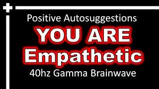 Embrace Empathy: Gamma Brainwave Autosuggestions for Heartfelt Understanding, Think and Grow Rich