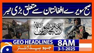 𝗣𝗮𝗸𝗶𝘀𝘁𝗮𝗻-𝗔𝗳𝗴𝗵𝗮𝗻𝗶𝘀𝘁𝗮𝗻 𝗥𝗲𝗹𝗮𝘁𝗶𝗼𝗻𝘀: Big News | Geo News 8 AM Headlines (3 January 2025)