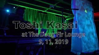 Toshi Kasai at The Doug Fir Lounge 9, 11, 2019 -Full Set