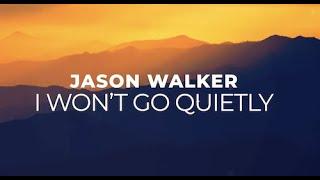 Jason Walker - I Won't Go Quietly (Lyric Video)