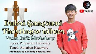 Dubri Gangswni Thortingse Nihwr || New Bodo Gospel Song || Jerik Mushahary