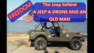 Freedom, A CJ-5, the Jeep Behind, A Jeep A Drone and an Old Man