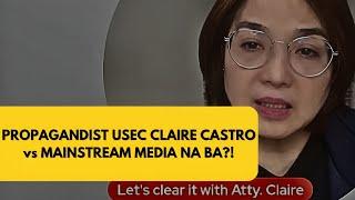 PROPAGANDIST USEC CLAIRE CASTRO vs MAINSTREAM MEDIA NA BA?!