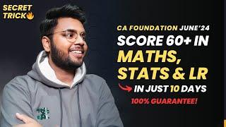 SECRET TRICK TO SCORE 60+ MARKS IN MATHS, STATS & LR IN 10 DAYS! | CA FOUNDATION JUNE 2024 STRATEGY