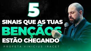 5 SINAIS QUE AS TUAS BENÇÃOS ESTÃO CHEGANDO - PROFETA VINICIUS IRACET